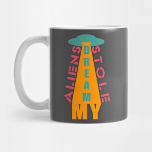 Aliens stole my dream Mug